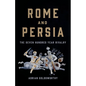 Rome and Persia: The Seven Hundred Year Rivalry - Hardcover
