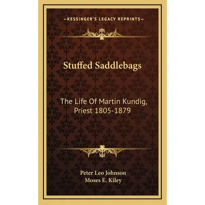 Stuffed Saddlebags: The Life Of Martin Kundig, Priest 1805-1879 - Hardcover