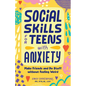 Social Skills for Teens with Anxiety: Make Friends and Do Stuff Without Feeling Weird - Paperback