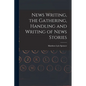 News Writing, the Gathering, Handling and Writing of News Stories - Paperback