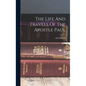 The Life And Travels Of The Apostle Paul - Hardcover