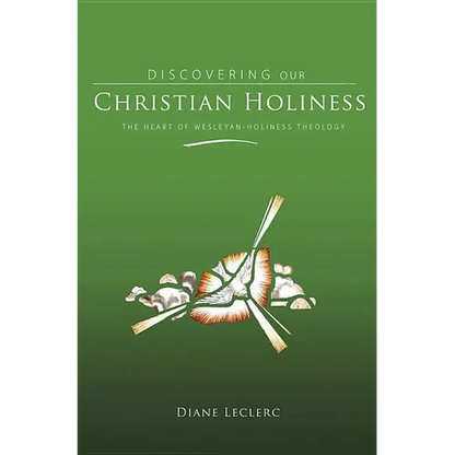 Discovering Christian Holiness: The Heart of Wesleyan-Holiness Theology - Hardcover