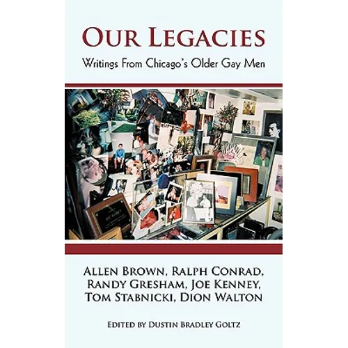 Our Legacies: Writings from Chicago's Older Gay Men - Paperback