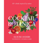 Cocktail Botanica: 60+ Drinks Inspired by Nature - Hardcover