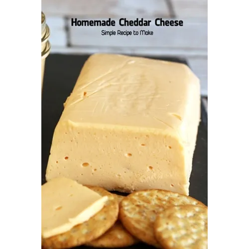 Homemade Cheddar Cheese: Simple Recipe to Make: Cookbook Homemade - Paperback