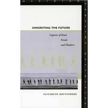 Inheriting the Future: Legacies of Kant, Freud, and Flaubert - Paperback