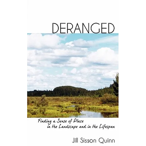 Deranged: Finding a Sense of Place in the Landscape and in the Lifespan - Paperback