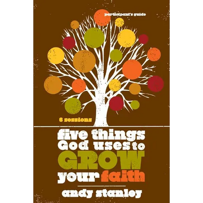 The Five Things God Uses to Grow Your Faith Bible Study Participant's Guide (Participant's Guide) - Paperback