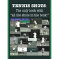 Tennis Shots: The only book with "all the shots in the book!" - Hardcover
