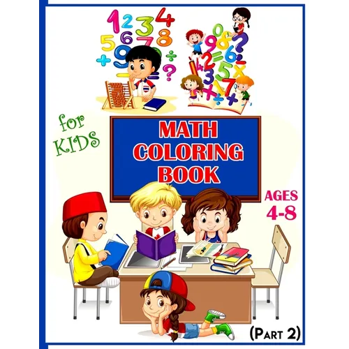 Math Coloring Book For Kids Ages 4-8 (Part 2): Calculate and Coloring Amazing Math Activity Book for Kids Ages 4 & up. Color by Numbers for Kids. Addi - Paperback