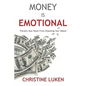 Money Is Emotional: Prevent Your Heart from Hijacking Your Wallet - Paperback
