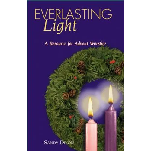 Everlasting Light: A Resource for Advent Worship - Paperback