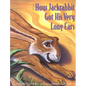 How Jackrabbit Got His Very Long Ears - Hardcover