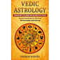 Vedic Astrology: Introduction To The Origins And Core Concepts Of Jyotish (Ancient Teachings For The Soul Relationships Self-Esteem) - Paperback