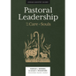 Pastoral Leadership: For the Care of Souls - Hardcover
