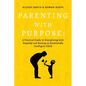 Parenting with Purpose: A Practical Guide to Disciplining with Empathy and Raising an Emotionally Intelligent Child - Paperback