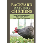 Backyard Raising Chickens: How To Choose Breed, Take Care, Feed And Treat For Diseases: Steps On How To Build Chicken Coop - Paperback