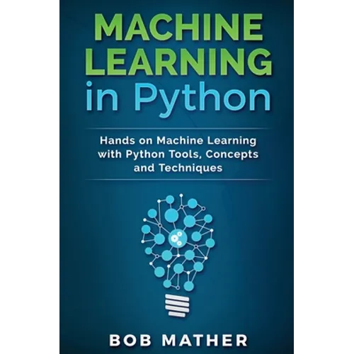 Machine Learning in Python: Hands on Machine Learning with Python Tools, Concepts and Techniques - Hardcover