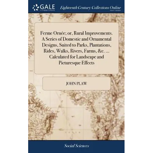 Ferme Ornée; or, Rural Improvements. A Series of Domestic and Ornamental Designs, Suited to Parks, Plantations, Rides, Walks, Rivers, Farms, &c. ... C - Hardcover