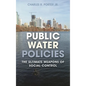 Public Water Policies: The Ultimate Weapons of Social Control - Hardcover