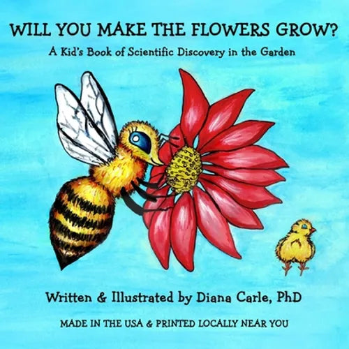 Will You Make The Flowers Grow?: A Kid's Book of Science Discovery in the Garden - Paperback