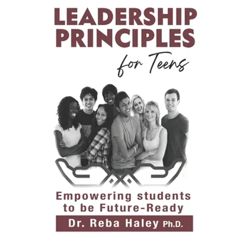 Leadership Principles for Teens: Empowering Students to be Future-Ready - Paperback