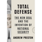 Total Defense: The New Deal and the Invention of National Security - Hardcover
