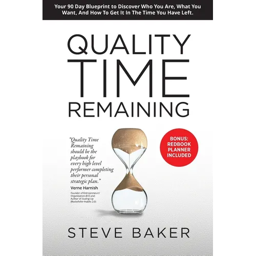Quality Time Remaining: Your 90 Day Blueprint to Discover Who You Are, What You Want, and How to Get It in the Time You Have Left - Paperback
