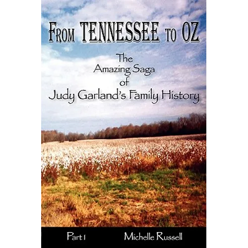 From Tennessee to Oz - The Amazing Saga of Judy Garland's Family History, Part 1 - Paperback