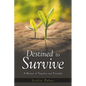 Destined to Survive; A Memoir of Tragedies and Triumphs - Paperback