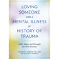 Loving Someone with a Mental Illness or History of Trauma: Skills, Hope, and Strength for Your Journey - Paperback