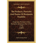 The Prefaces, Proverbs And Poems Of Benjamin Franklin: Originally Printed In Poor Richard's Almanacs For 1733-1758 (1889) - Paperback