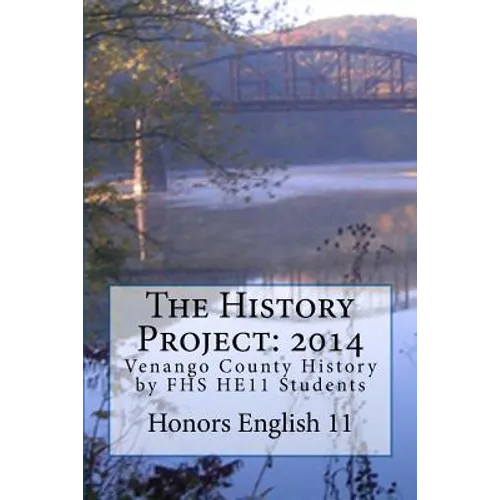 The History Project: 2014: Venango County History by FHS HE11 Students - Paperback