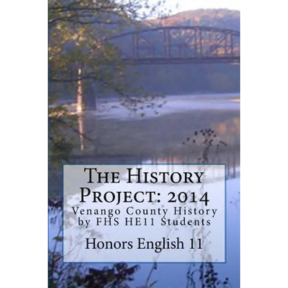 The History Project: 2014: Venango County History by FHS HE11 Students - Paperback