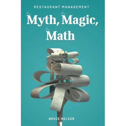 Restaurant Management: The Myth, The Magic, The Math - Paperback