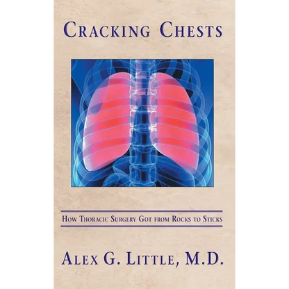 Cracking Chests: How Thoracic Surgery Got from Rocks to Sticks - Hardcover