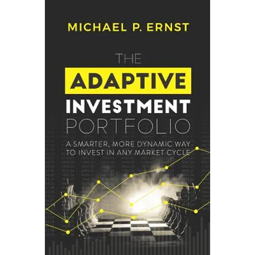 The Adaptive Investment Portfolio: A Smarter, More Dynamic Way to Invest in Any Market Cycle - Paperback