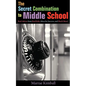 The Secret Combination to Middle School; Real Advice from Real Kids, Ideas for Success, and Much More! - Paperback