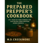 The Prepared Prepper's Cookbook: Over 170 Pages of Food Storage Tips, and Recipes From Preppers All Over America! - Paperback