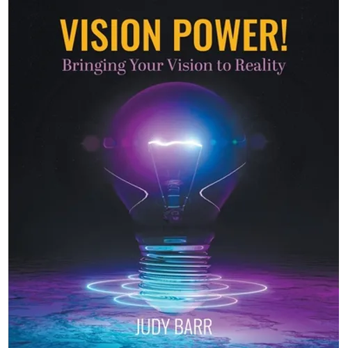 Vision Power!: Bringing Your Vision to Reality - Hardcover