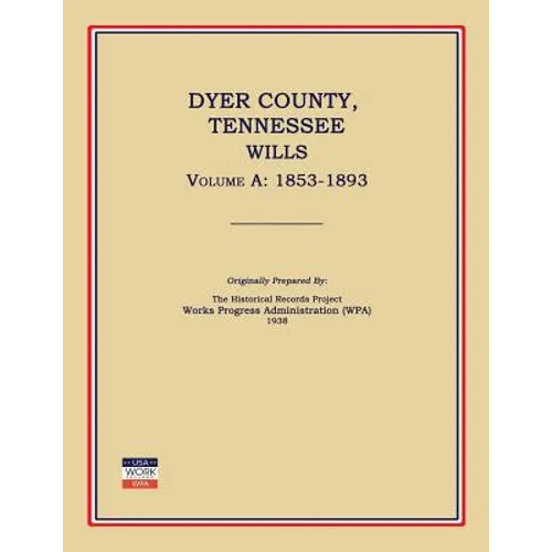 Dyer County, Tennessee, Wills, Volume a: 1853-1893 - Paperback