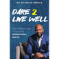 Dare 2 Live Well: The Ultimate Guide to Building Generational Health - Paperback
