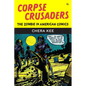 Corpse Crusaders: The Zombie in American Comics - Hardcover