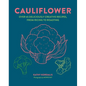 Cauliflower: Over 65 Deliciously Creative Recipes, from Ricing to Roasting - Hardcover