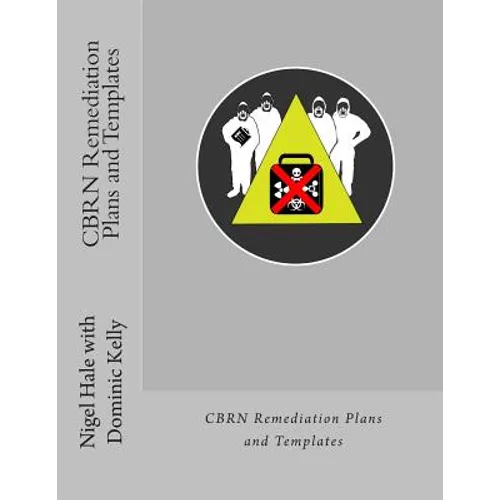 CBRN Remediation Plans and Templates: Plan templates and guidance notes for remediation following a CBRN terrorist attack - Paperback