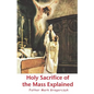 Holy Sacrifice of the Mass Explained: Ancient Roman Rite - Paperback