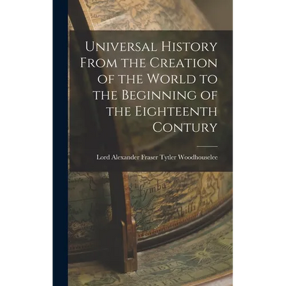 Universal History From the Creation of the World to the Beginning of the Eighteenth Contury - Hardcover