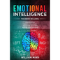 Emotional Intelligence: Change Your Life And Own Your Mind - 4 Books In 1 - Overthinking, Change Your Brain, Declutter Your Mind, Master Your Emotions - Paperback