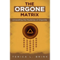 The Orgone Matrix: Unravelling the Mysteries of Orgonite - Paperback
