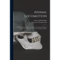 Animal Locomotion: an Electro-photographic Investigation of Consecutive Phases of Animal Movements: Prospectus and Catalogue of Plates - Paperback